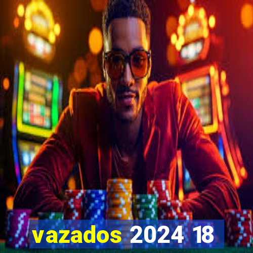 vazados 2024 18